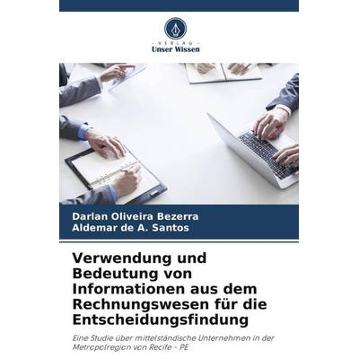 Verwendung und Bedeutung von Informationen aus dem Rechnungswesen für die Entscheidungsfindung, Taschenbuch von Darlan Oliveira Bezerra,Aldemar de A.