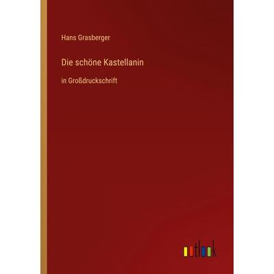 Die schöne Kastellanin, Taschenbuch von Hans Grasberger, Outlook, 978-3-368-29364-2