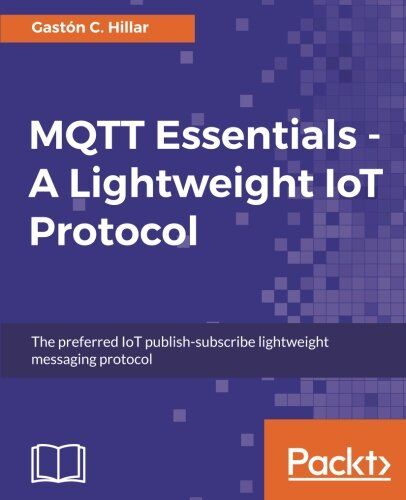 Hillar, Gaston C. - MQTT Essentials - A Lightweight IoT Protocol (English Edition) - Preis vom 09.10.2026 07:28:09 h