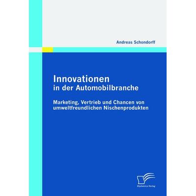 Innovationen in der Automobilbranche, Taschenbuch von Andreas Schondorff, Diplomica Verlag GmbH, 978-3-8366-8981-6