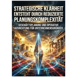 Strategische Klarheit Entsteht Durch Reduzierte Planungskomplexität, Ratgeber von Oliver Reuter