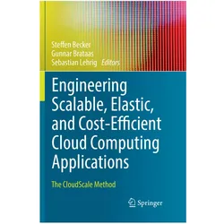 Engineering Scalable, Elastic, and Cost-Efficient Cloud Computing Applications, Fachbücher von Steffen Becker, Sebastian Lehrig, Gunnar Brataas