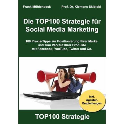Die TOP100 Strategie für Social Media Marketing, Taschenbuch von Frank Mühlenbeck,Klemens Skibicki, BoD – Books on Demand, 978-3-8391-8197-3