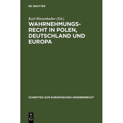 Wahrnehmungsrecht in Polen, Deutschland und Europa, Gebundene Ausgabe von Karl Riesenhuber, De Gruyter, 978-3-89949-314-6