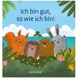 Ich bin gut, so wie ich bin!, Kinderbücher von Janet Moser