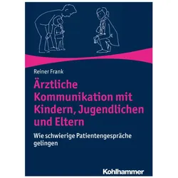 Ärztliche Kommunikation mit Kindern, Jugendlichen und Eltern, Fachbücher von Reiner Frank, Martina Frank