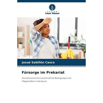 Fürsorge im Prekariat, Taschenbuch von Josué Sabillón Casco, Verlag Unser Wissen, 978-620-8-78375-4