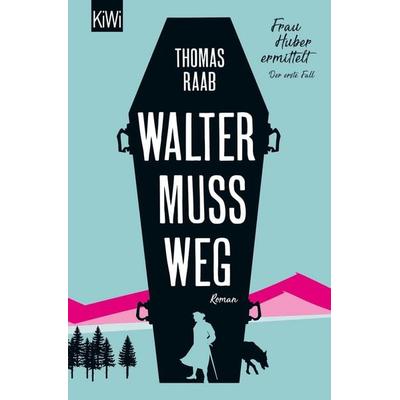Walter muss weg, Taschenbuch von Thomas Raab, Kiepenheuer & Witsch, 978-3-462-05425-5