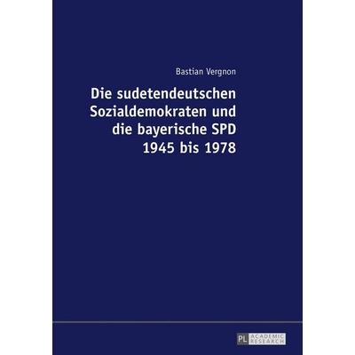 Die sudetendeutschen Sozialdemokraten und die bayerische SPD 1945 bis 1978, Taschenbuch von Bastian Vergnon, Peter Lang GmbH, Internationaler Verlag