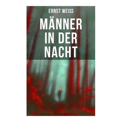 Männer in der Nacht, Taschenbuch von Ernst Weiss, Musaicum Books, 978-80-272-5934-2
