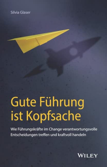 Silvia Glaser - Gute Führung ist Kopfsache: Wie Führungskräfte im Change verantwortungsvolle Entscheidungen treffen und kraftvoll handeln - Preis vom 16.10.2026 11:41:07 h