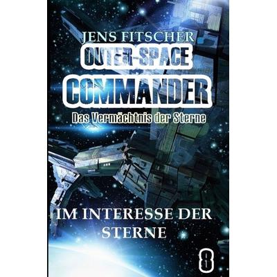 OUTER-SPACE COMMANDER / Im Interesse der Sterne, Taschenbuch von Jens Fitscher, Epubli, 978-3-7575-7339-3