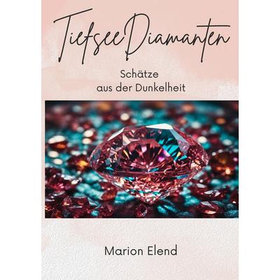 TiefseeDiamanten, Taschenbuch von Marion Elend, Tredition, 978-3-384-61626-5