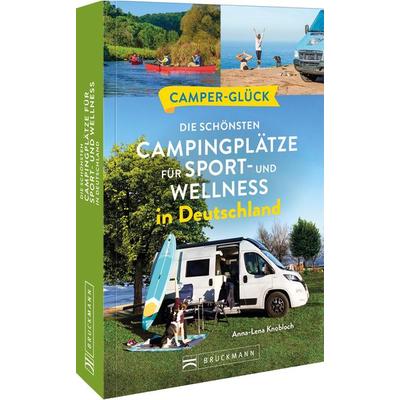 Camperglück Die schönsten Campingplätze für Sport - und Wellnessfans in Deutschland, Taschenbuch von Anna-Lena Knobloch, Bruckmann, 978-3-7343-2597-7