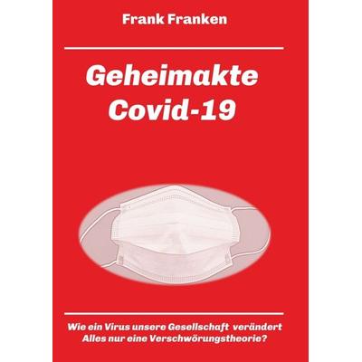 Geheimakte Covid-19, Taschenbuch von Frank Franken, Tredition, 978-3-347-18967-6