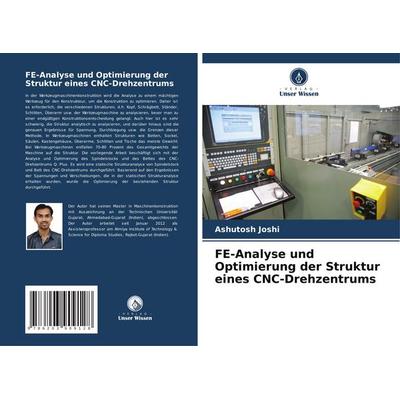 Joshi, A: FE-Analyse und Optimierung der Struktur eines CNC-, Taschenbuch von Ashutosh Joshi, Verlag Unser Wissen, 978-620-3-90912-8