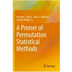 A Primer of Permutation Statistical Methods, Fachbücher von Kenneth J. Berry, Janis E. Johnston, Paul W. Mielke Jr.