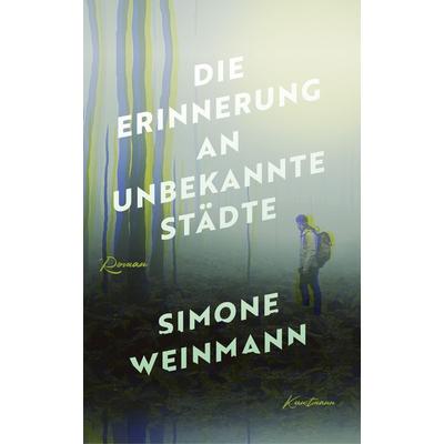 Die Erinnerung an unbekannte Städte, Gebundene Ausgabe von Simone Weinmann, Kunstmann, A, 978-3-95614-453-0