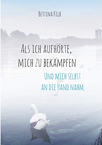 Bettina Kilb - Als ich aufhörte, mich zu bekämpfen: Und mich selbst an die Hand nahm. - Preis vom 09.10.2026 07:28:09 h