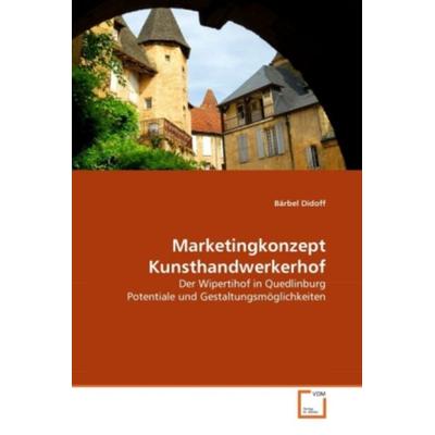 Didoff, B: Marketingkonzept Kunsthandwerkerhof, Taschenbuch von Bärbel Didoff, VDM, 978-3-639-32821-9