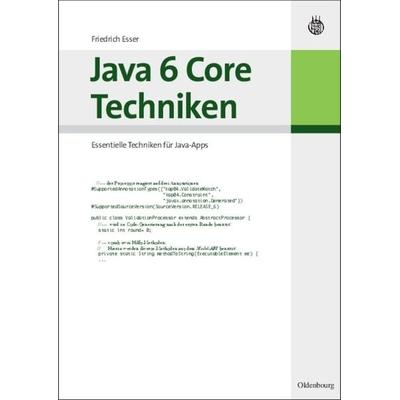 Java 6 Core Techniken, Gebundene Ausgabe von Friedrich Esser, De Gruyter Oldenbourg, 978-3-486-58411-0