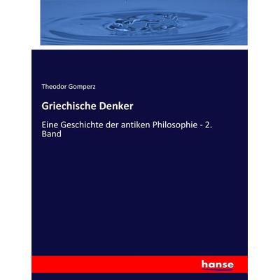 Griechische Denker, Taschenbuch von Theodor Gomperz, Hansebooks, 978-3-7436-7026-6