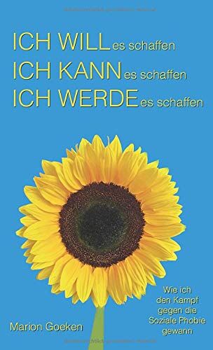 Marion Goeken - Ich will es schaffen. Ich kann es schaffen. Ich werde es schaffen.: Wie ich den Kampf gegen die Soziale Phobie gewann - Preis vom 09.10.2026 07:28:09 h