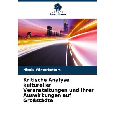 Kritische Analyse kultureller Veranstaltungen und ihrer Auswirkungen auf Großstädte, Taschenbuch von Nicole Winterbottom, Verlag Unser Wissen,