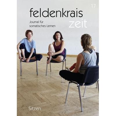 Feldenkrais zeit 17: Sitzen, Geheftet von Verein zur Herausgabe der feldenkrais zeit, Loeper Karlsruhe, 978-3-86059-647-0