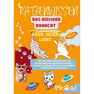 KATZENWISSEN, DAS NIEMAND BRAUCHT - ABER JEDER LIEBT 160 verrückte Katzenfakten, die Katzenliebhaber sprachlos machen, Taschenbuch von Lilly Leckerli,