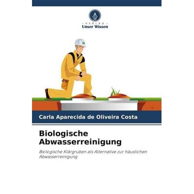 Biologische Abwasserreinigung, Taschenbuch von Carla Aparecida de Oliveira Costa, Verlag Unser Wissen, 978-620-6-39068-8