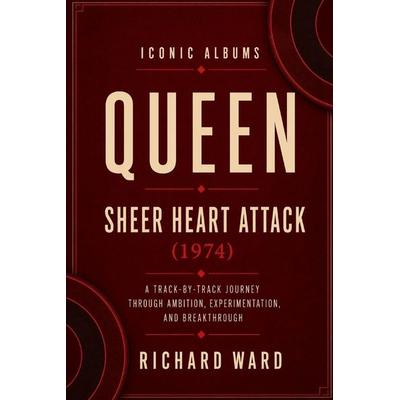 Iconic Albums - Queen - Sheer Heart Attack, Taschenbuch von Richard Ward, Independently Published