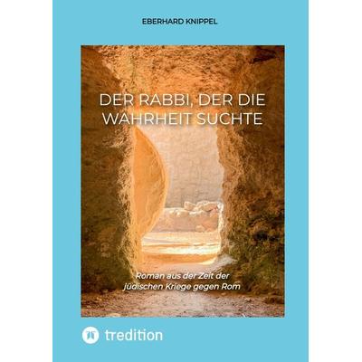 Der Rabbi, der die Wahrheit suchte, Gebundene Ausgabe von Eberhard Knippel, Tredition, 978-3-347-59911-6