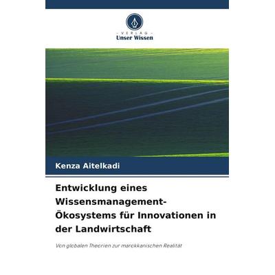 Entwicklung eines Wissensmanagement-Ökosystems für Innovationen in der Landwirtschaft, Taschenbuch von Kenza Aitelkadi, Verlag Unser Wissen