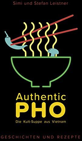 Simi und Stefan Leistner - Authentic Pho: Die Kult-Suppe aus Vietnam - Preis vom 30.09.2026 09:01:18 h