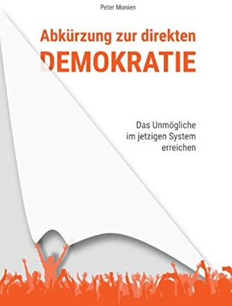 Peter Monien - Abkürzung zur direkten Demokratie: Das Unmögliche im jetzigen System erreichen - Preis vom 09.10.2026 07:28:09 h