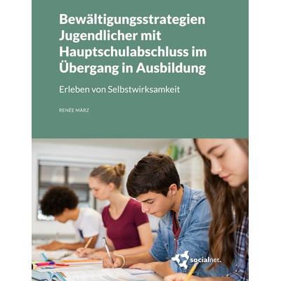 Bewältigungsstrategien Jugendlicher mit Hauptschulabschluss im Übergang in Ausbildung, Taschenbuch von Renée März, Socialnet, 978-3-936978-10-0