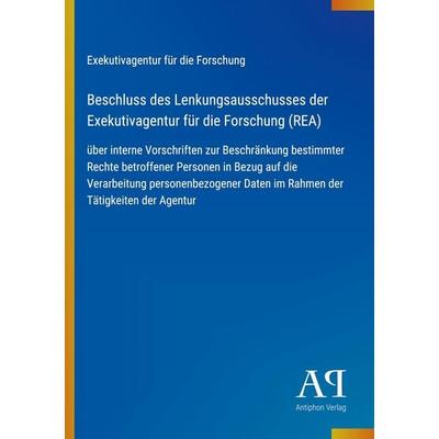 Beschluss des Lenkungsausschusses der Exekutivagentur für die Forschung (REA), Taschenbuch von Exekutivagentur für die Forschung, Antiphon Verlag,