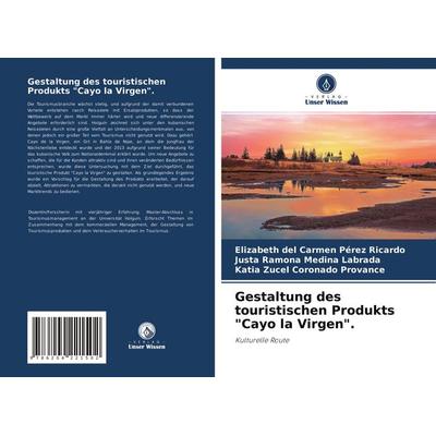 Gestaltung des touristischen Produkts 'Cayo la Virgen'.; Taschenbuch von Elizabeth del Carmen Pérez Ricardo,Justa Ramona Medina Labrada,Katia Zucel