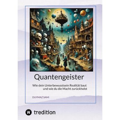 Quantengeister, Gebundene Ausgabe von Duymaz Sami, Tredition, 978-3-384-90452-2