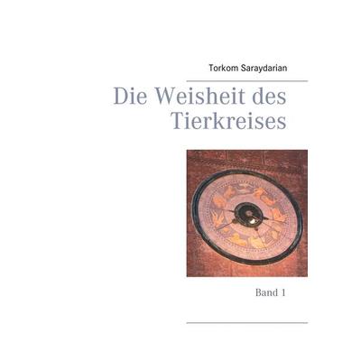 Die Weisheit des Tierkreises, Taschenbuch von Torkom Saraydarian, BoD – Books on Demand, 978-3-7460-4461-3