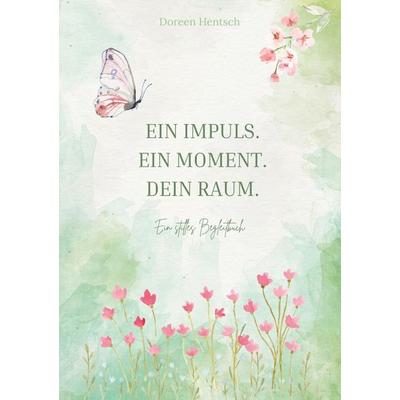 Ein Impuls. Ein Moment. Dein Raum. Ein stilles Begleitbuch, Taschenbuch von Doreen Hentsch, Epubli, 978-3-565-26279-3