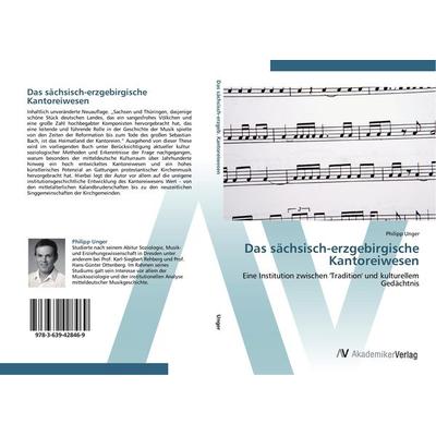 Das sächsisch-erzgebirgische Kantoreiwesen, Taschenbuch von Philipp Unger, AV Akademikerverlag, 978-3-639-42846-9