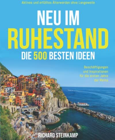 Richard Steinkamp - Neu im Ruhestand: Die 500 besten Ideen, Beschäftigungen und Inspirationen für die ersten Jahre der Rente. Aktives und erfülltes Älterwerden ohne Langeweile - Preis vom 18.10.2026 19:22:15 h