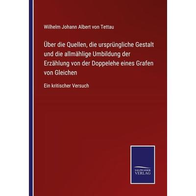 Über die Quellen, die ursprüngliche Gestalt und die allmählige Umbildung der Erzählung von der Doppelehe eines Grafen von Gleichen, Taschenbuch von