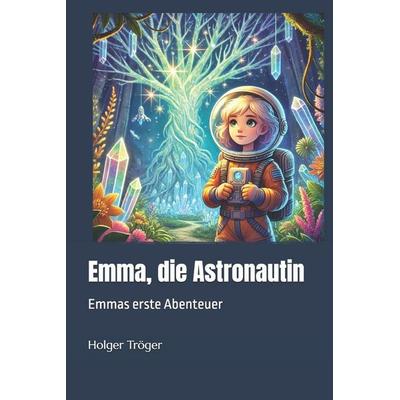 Emma, die Astronautin, Taschenbuch von Holger Tröger, Independently Published
