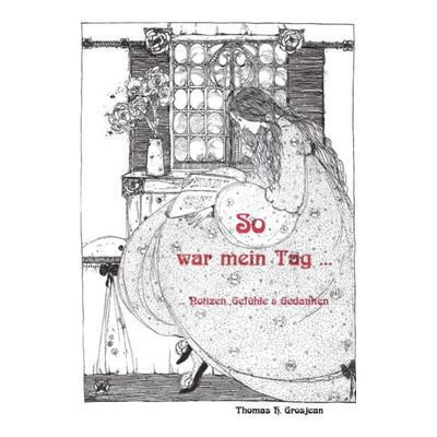 So war mein Tag ..., Gebundene Ausgabe von Thomas H. Grosjean, Tredition, 978-3-384-11600-0