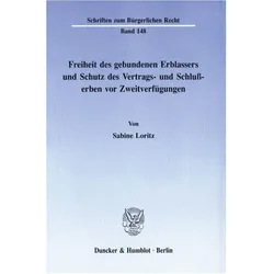 Freiheit des gebundenen Erblassers und Schutz des Vertrags- und Schlusserben vor Zweitverfügungen., Fachbücher von Sabine Loritz