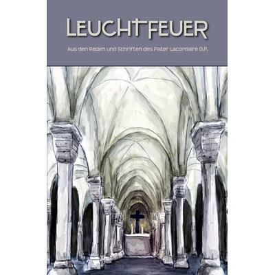 Leuchtfeuer, Taschenbuch von Jean Baptiste Henri Dominique Lacordaire, Epubli, 978-3-7467-1161-4