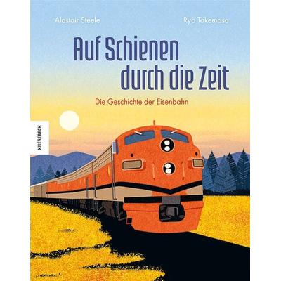 Auf Schienen durch die Zeit, Gebundene Ausgabe von Alastair Steele, Knesebeck, 978-3-95728-686-4